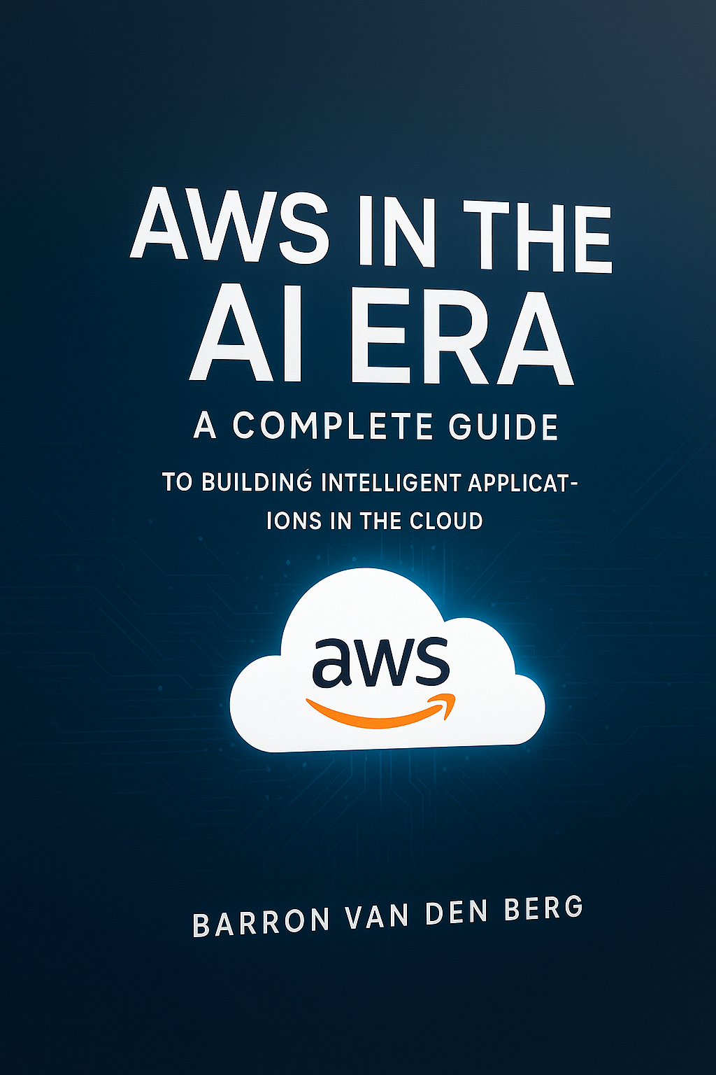 AWS in the AI Era: A Complete Guide to Building Intelligent Applications in the Cloud