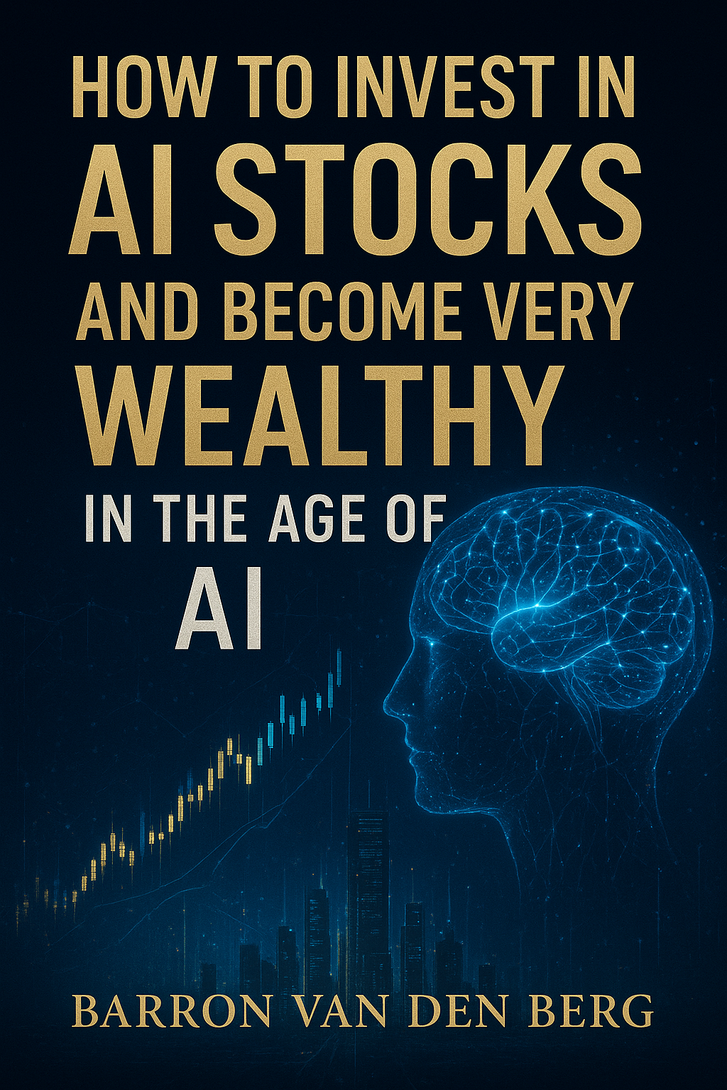 How to Invest in AI Stocks and Become Very Wealthy in the Age of AI