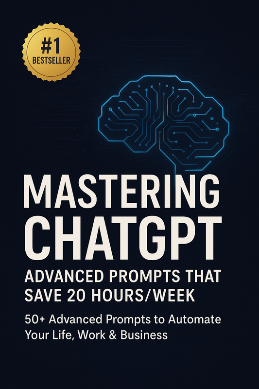 Mastering ChatGPT: Advanced Prompts That Save 20 Hours/Week (154 Pages Complete Guide)