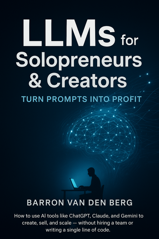 LLMs for Solopreneurs & Creators: Turn Prompts Into Profit